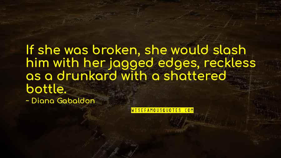 Jason Derulo Stupid Love Quotes By Diana Gabaldon: If she was broken, she would slash him