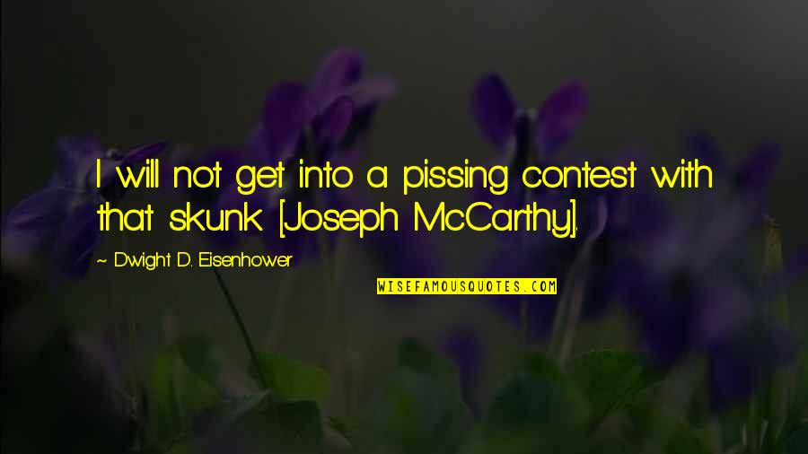 Jason E Hodges Quotes Quotes By Dwight D. Eisenhower: I will not get into a pissing contest