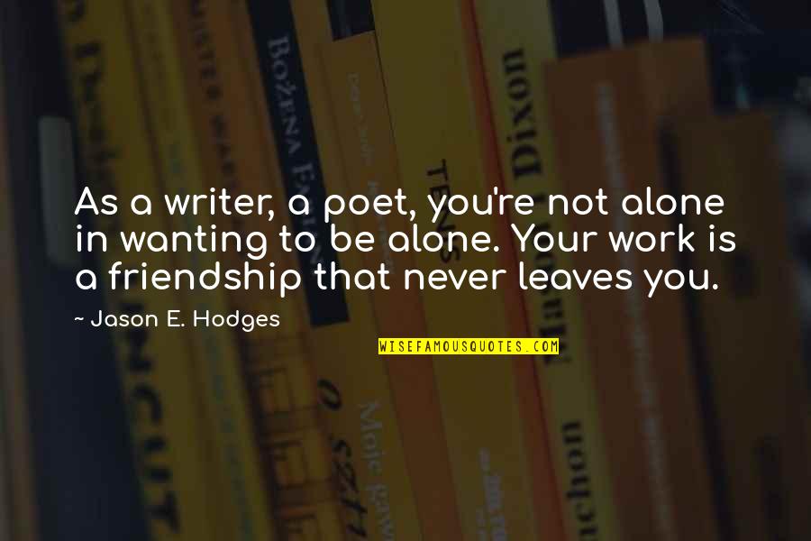 Jason E Hodges Quotes Quotes By Jason E. Hodges: As a writer, a poet, you're not alone