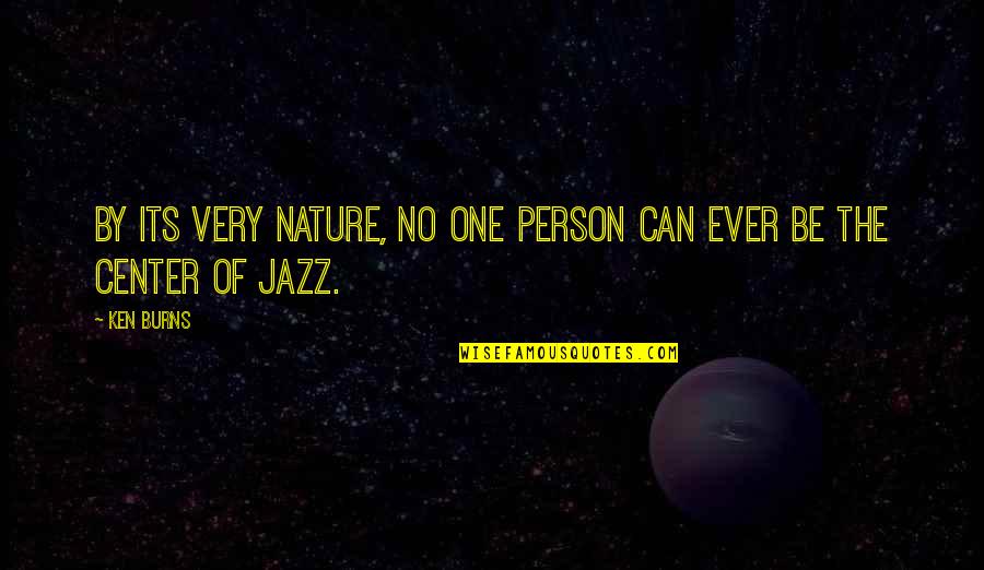 Jason Everman Quotes By Ken Burns: By its very nature, no one person can