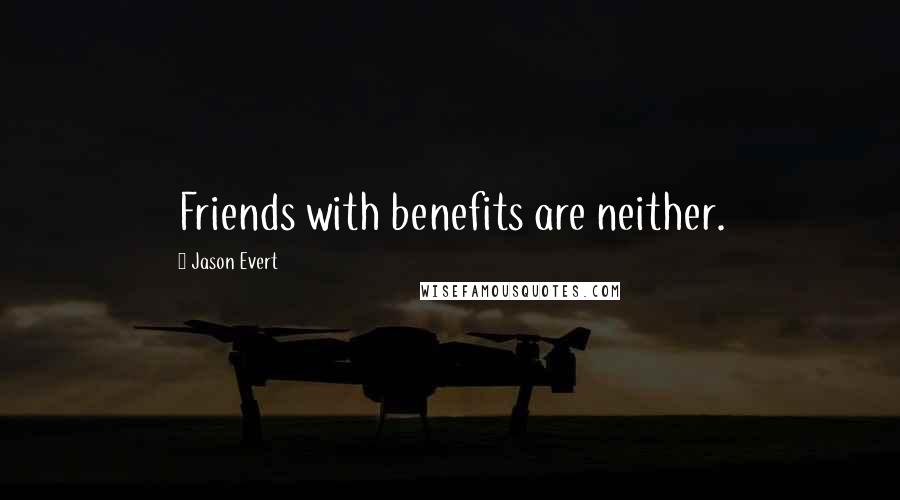 Jason Evert quotes: Friends with benefits are neither.