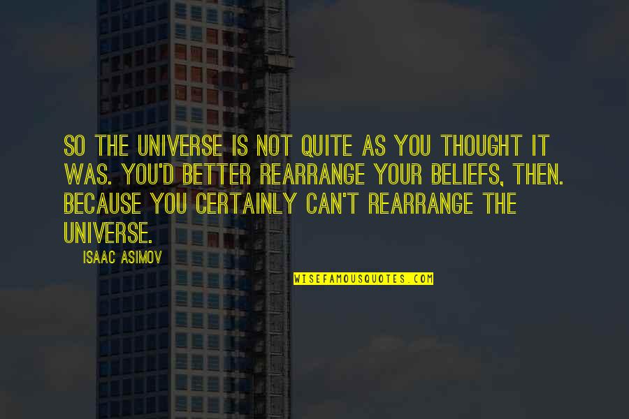 Jason Frenn Quotes By Isaac Asimov: So the universe is not quite as you