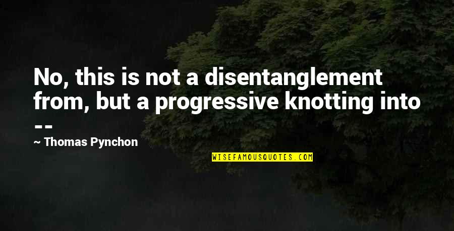 Jason Gedrick Quotes By Thomas Pynchon: No, this is not a disentanglement from, but