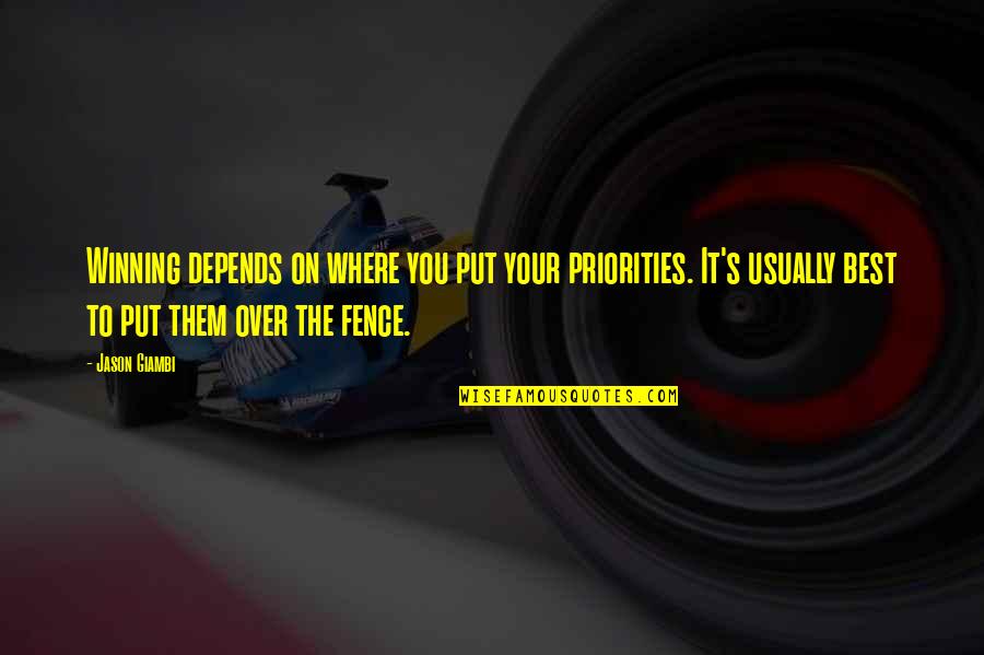 Jason Giambi Quotes By Jason Giambi: Winning depends on where you put your priorities. Jason Giambi Quotes By Jason Giambi: Winning depends on where you put your priorities.