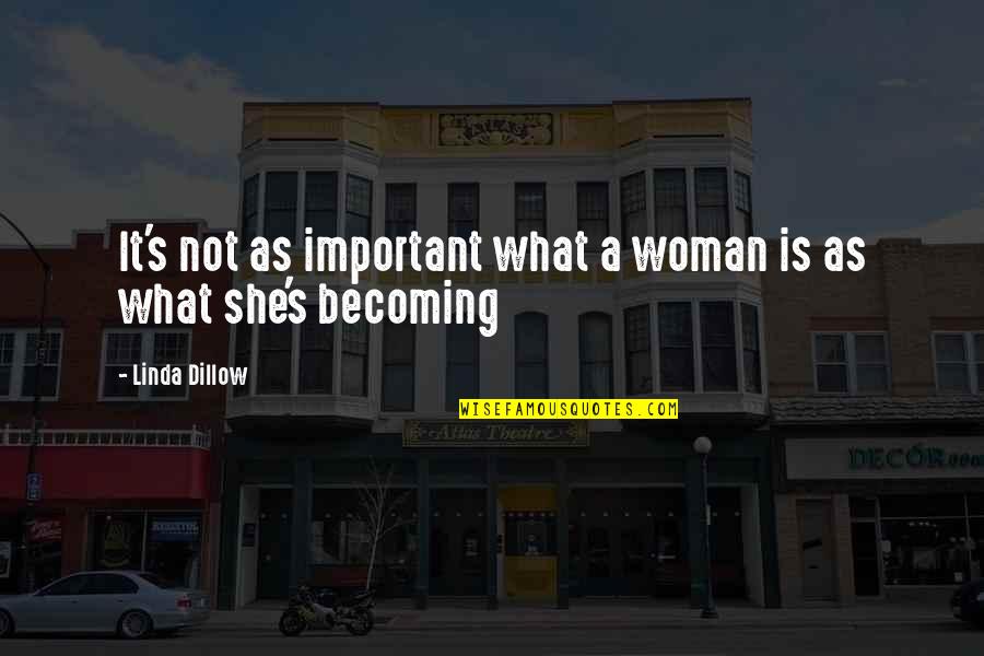 Jason Huh Quotes By Linda Dillow: It's not as important what a woman is Jason Huh Quotes By Linda Dillow: It's not as important what a woman is