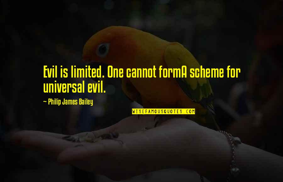 Jason Jessee Quotes By Philip James Bailey: Evil is limited. One cannot formA scheme for
