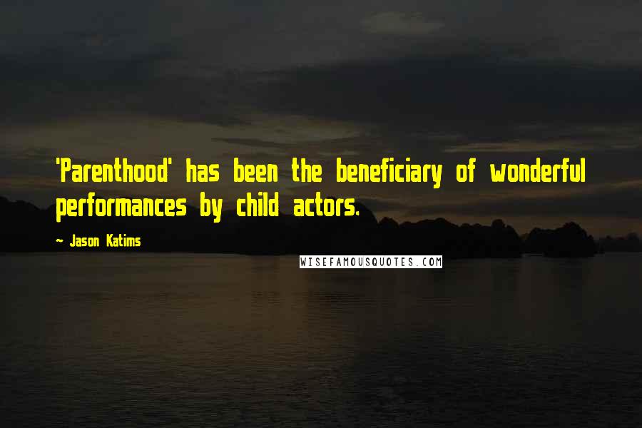 Jason Katims quotes: 'Parenthood' has been the beneficiary of wonderful performances by child actors.