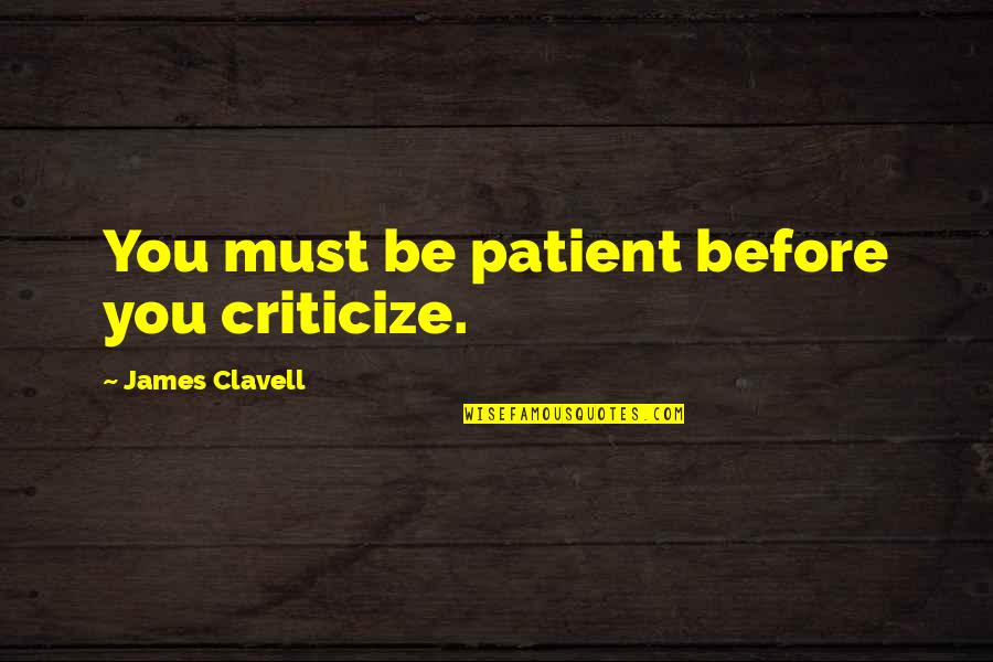 Jason Katims Quotes By James Clavell: You must be patient before you criticize. Jason Katims Quotes By James Clavell: You must be patient before you criticize.