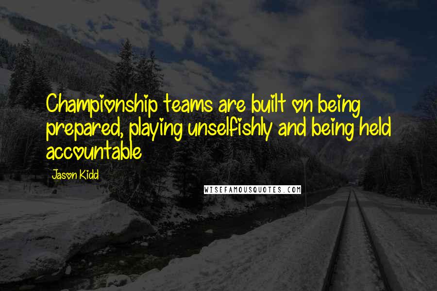 Jason Kidd quotes: Championship teams are built on being prepared, playing unselfishly and being held accountable