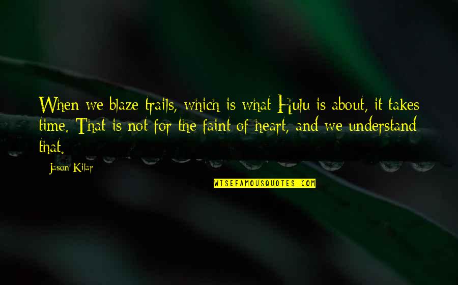 Jason Kilar Quotes By Jason Kilar: When we blaze trails, which is what Hulu Jason Kilar Quotes By Jason Kilar: When we blaze trails, which is what Hulu