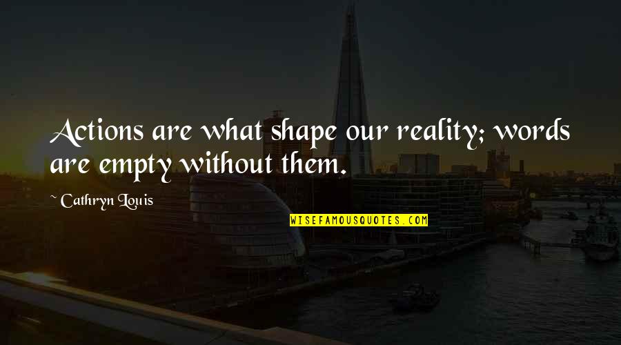 Jason Mayhem Miller Funny Quotes By Cathryn Louis: Actions are what shape our reality; words are