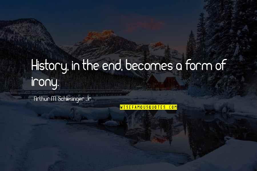 Jason Mewes Quotes By Arthur M. Schlesinger Jr.: History, in the end, becomes a form of