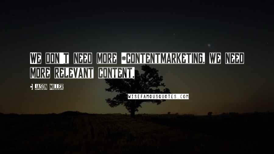 Jason Miller quotes: We don't need more #contentmarketing, we need more relevant content.