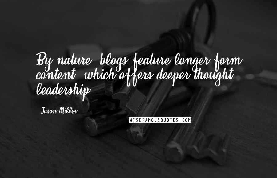 Jason Miller quotes: By nature, blogs feature longer-form content, which offers deeper thought leadership.