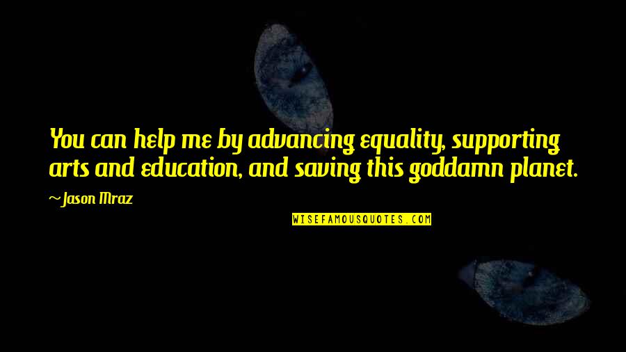 Jason Mraz Quotes By Jason Mraz: You can help me by advancing equality, supporting