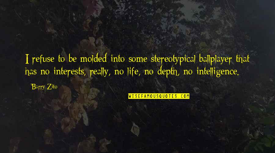 Jason Myers Dead End Quotes By Barry Zito: I refuse to be molded into some stereotypical