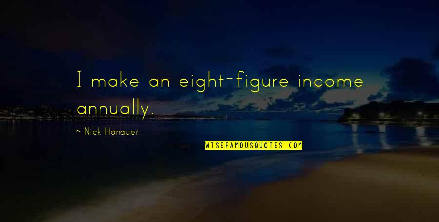 Jason Nash Quotes By Nick Hanauer: I make an eight-figure income annually.