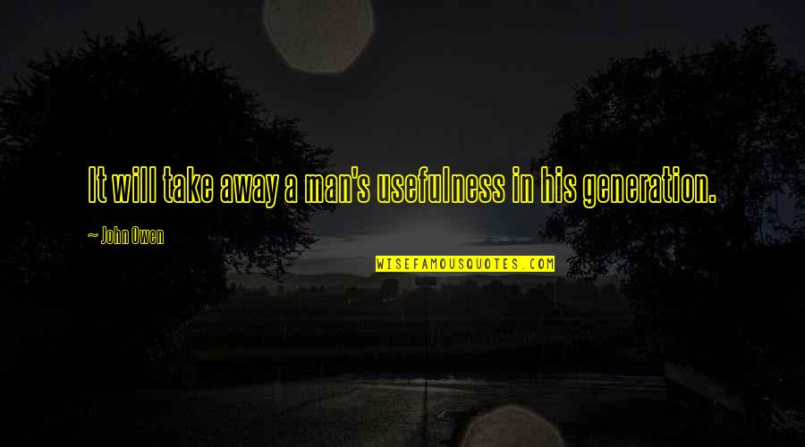 Jason Nazar Quotes By John Owen: It will take away a man's usefulness in