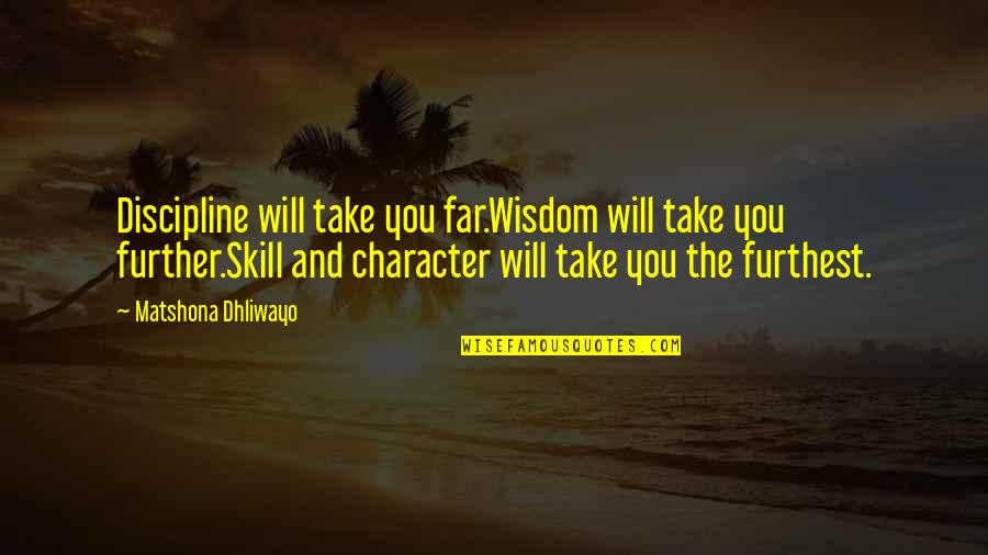 Jason Ohler Quotes By Matshona Dhliwayo: Discipline will take you far.Wisdom will take you Jason Ohler Quotes By Matshona Dhliwayo: Discipline will take you far.Wisdom will take you