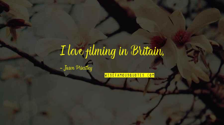 Jason Priestley Quotes By Jason Priestley: I love filming in Britain. Jason Priestley Quotes By Jason Priestley: I love filming in Britain.