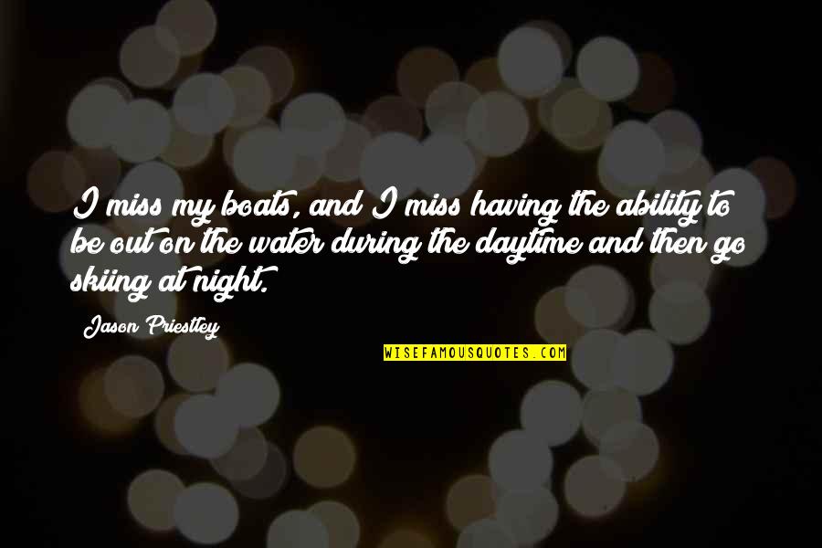 Jason Priestley Quotes By Jason Priestley: I miss my boats, and I miss having Jason Priestley Quotes By Jason Priestley: I miss my boats, and I miss having