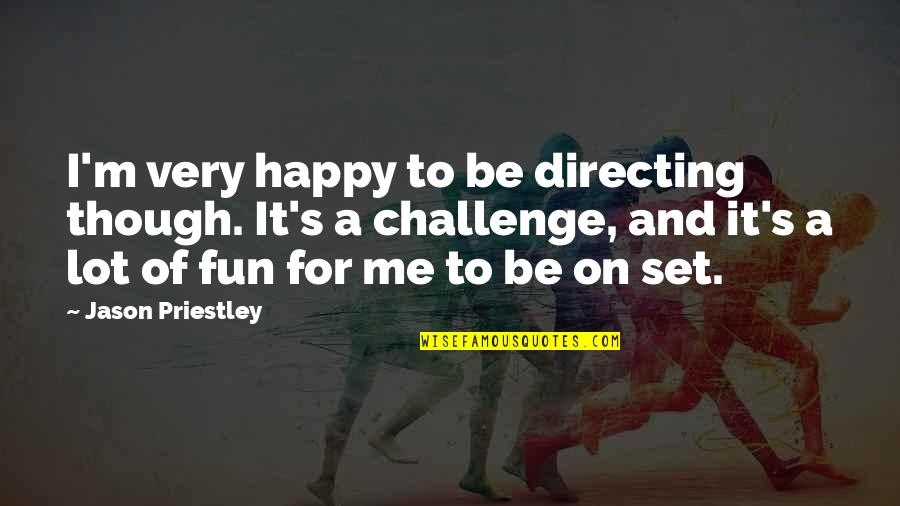 Jason Priestley Quotes By Jason Priestley: I'm very happy to be directing though. It's Jason Priestley Quotes By Jason Priestley: I'm very happy to be directing though. It's