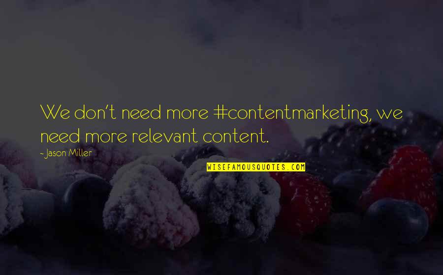 Jason Quotes By Jason Miller: We don't need more #contentmarketing, we need more