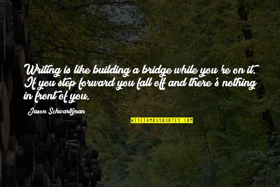 Jason Schwartzman Quotes By Jason Schwartzman: Writing is like building a bridge while you're Jason Schwartzman Quotes By Jason Schwartzman: Writing is like building a bridge while you're