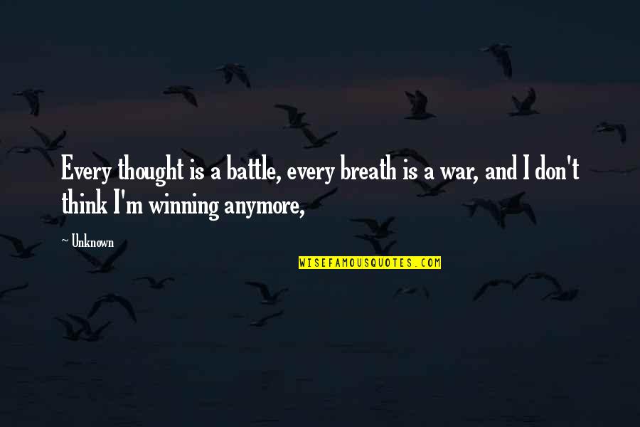Jason Segel Quotes By Unknown: Every thought is a battle, every breath is