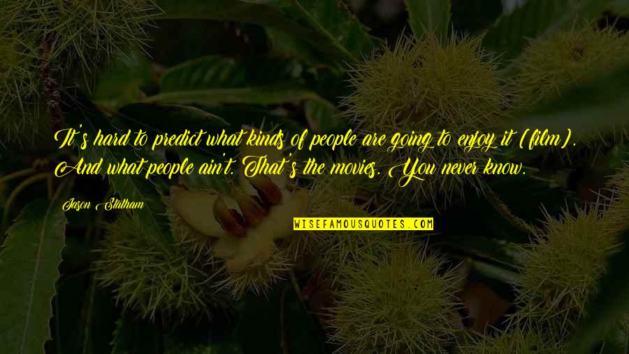 Jason Statham Quotes By Jason Statham: It's hard to predict what kinds of people Jason Statham Quotes By Jason Statham: It's hard to predict what kinds of people