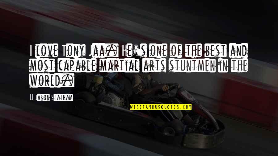 Jason Statham Quotes By Jason Statham: I love Tony Jaa. He's one of the Jason Statham Quotes By Jason Statham: I love Tony Jaa. He's one of the