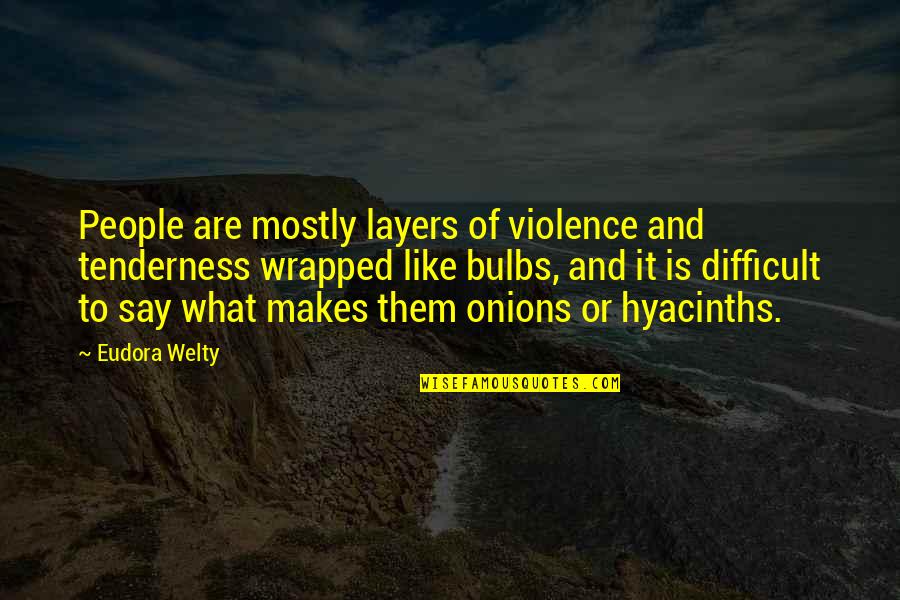 Jason Vale Quotes By Eudora Welty: People are mostly layers of violence and tenderness