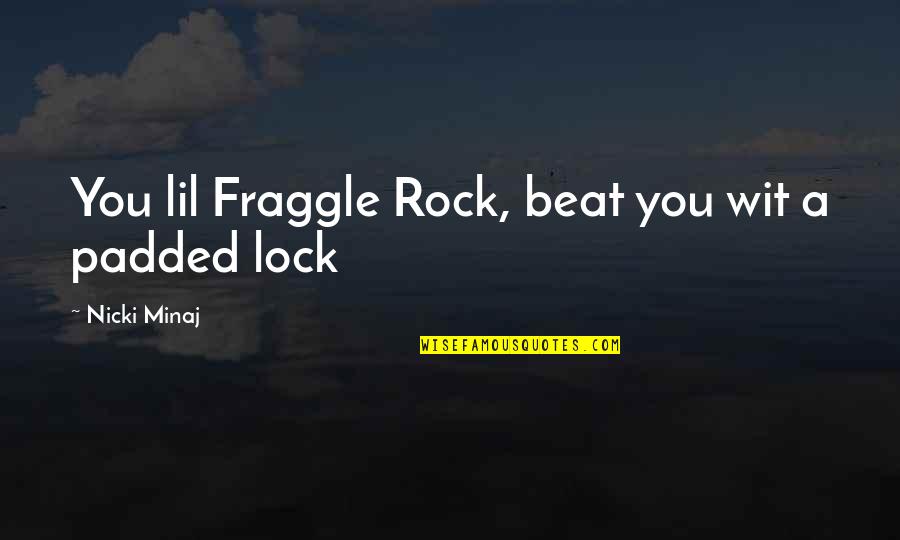 Jason Vs Freddy Quotes By Nicki Minaj: You lil Fraggle Rock, beat you wit a