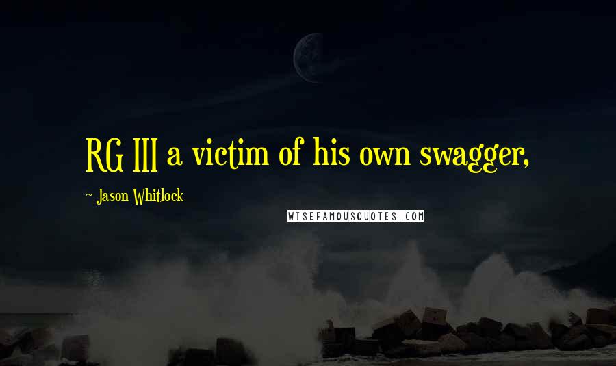 Jason Whitlock quotes: RG III a victim of his own swagger,