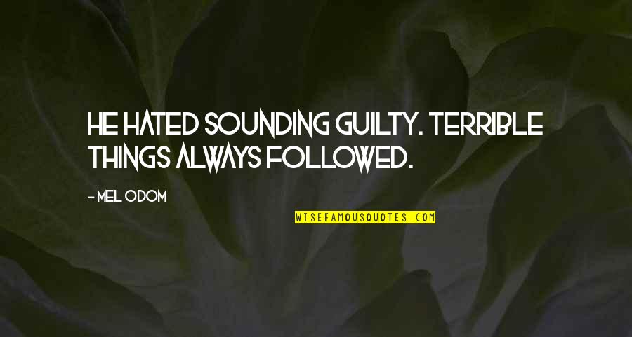 Jason Wiles Quotes By Mel Odom: He hated sounding guilty. Terrible things always followed.