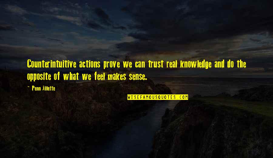 Jason Wynn Quotes By Penn Jillette: Counterintuitive actions prove we can trust real knowledge Jason Wynn Quotes By Penn Jillette: Counterintuitive actions prove we can trust real knowledge