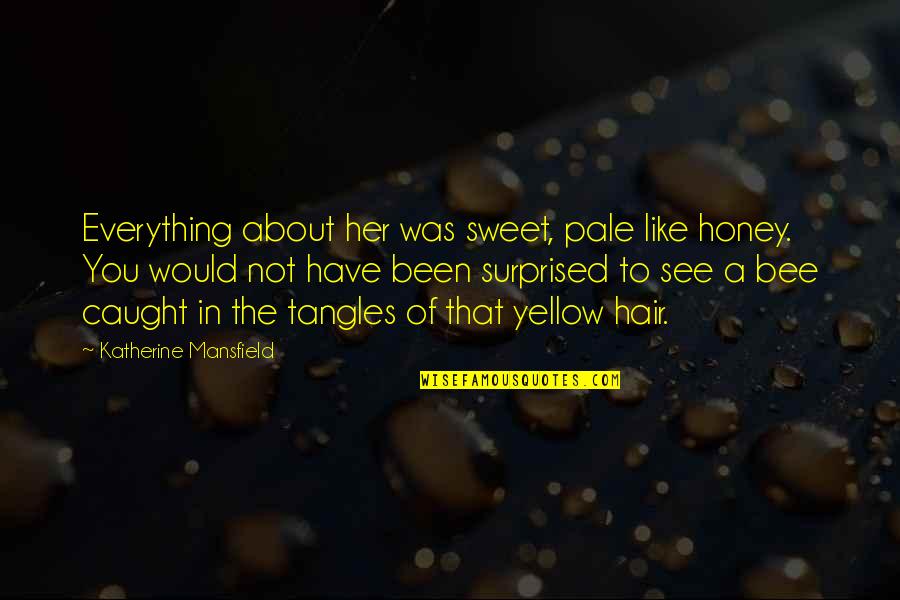 Jasone Cenoz Quotes By Katherine Mansfield: Everything about her was sweet, pale like honey.