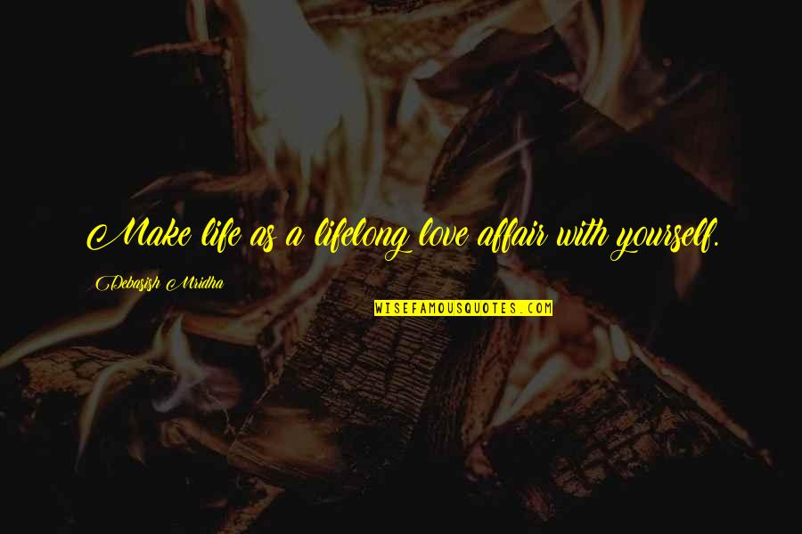 Jasone Sgb Quotes By Debasish Mridha: Make life as a lifelong love affair with Jasone Sgb Quotes By Debasish Mridha: Make life as a lifelong love affair with