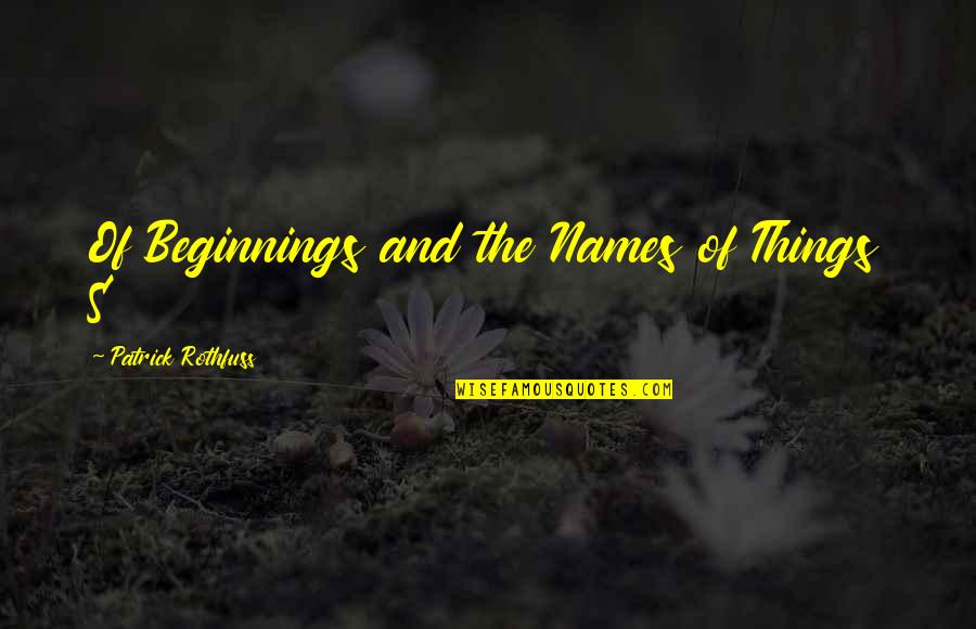 Jasone Sgb Quotes By Patrick Rothfuss: Of Beginnings and the Names of Things S Jasone Sgb Quotes By Patrick Rothfuss: Of Beginnings and the Names of Things S