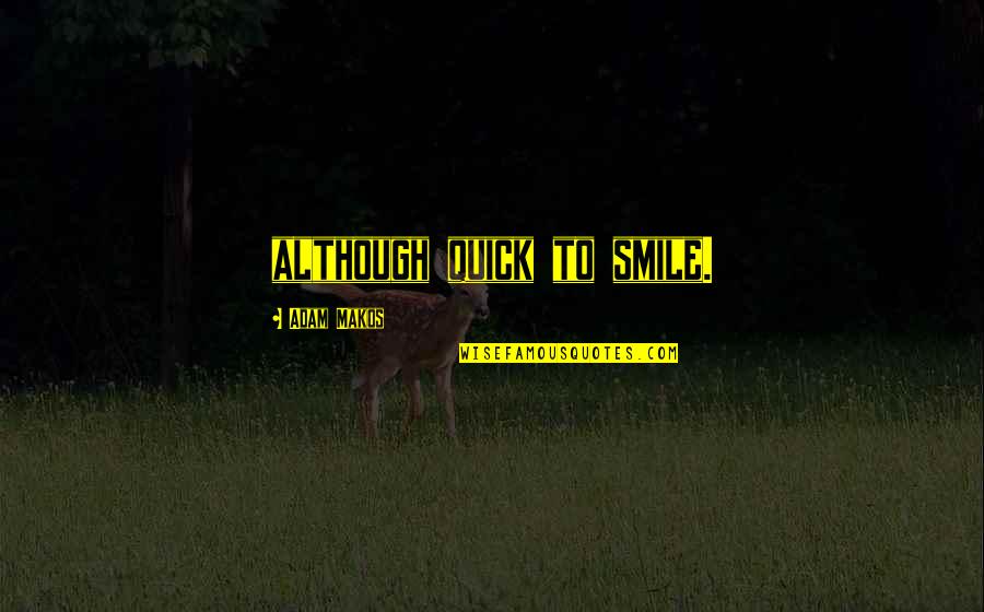 Jaspal Rana Quotes By Adam Makos: although quick to smile. Jaspal Rana Quotes By Adam Makos: although quick to smile.