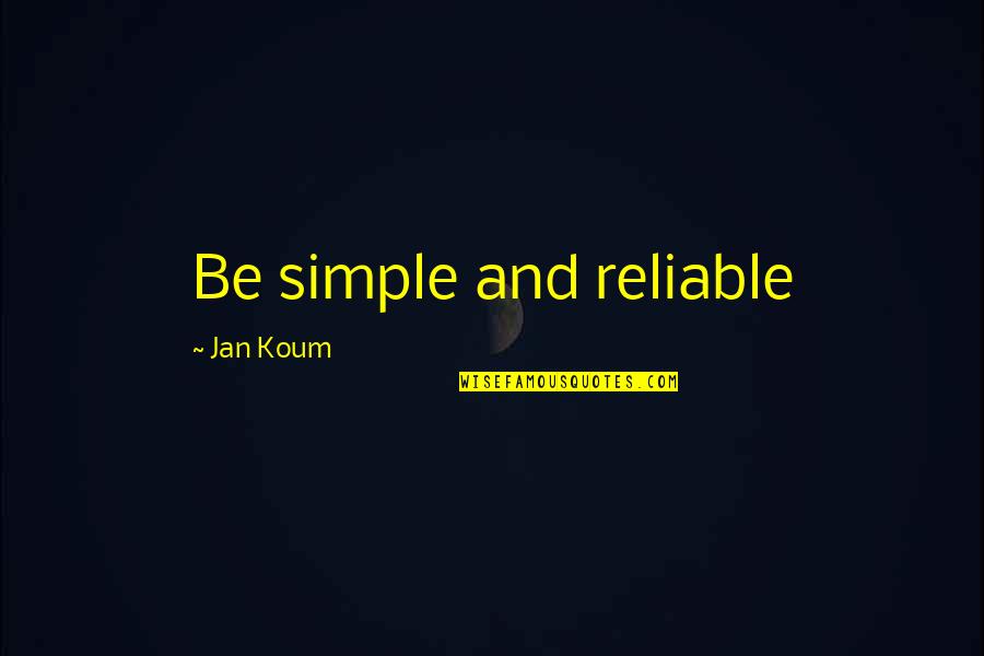 Jaspal Rana Quotes By Jan Koum: Be simple and reliable Jaspal Rana Quotes By Jan Koum: Be simple and reliable