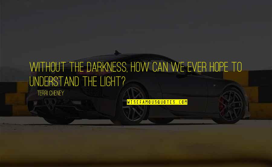 Jaspan Hardware Quotes By Terri Cheney: Without the darkness, how can we ever hope