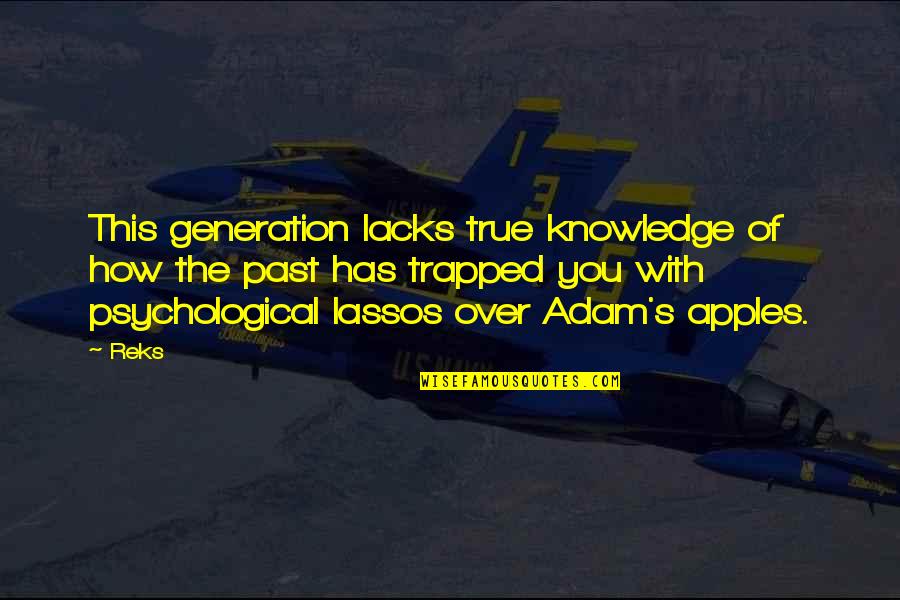 Jasper 90210 Quotes By Reks: This generation lacks true knowledge of how the