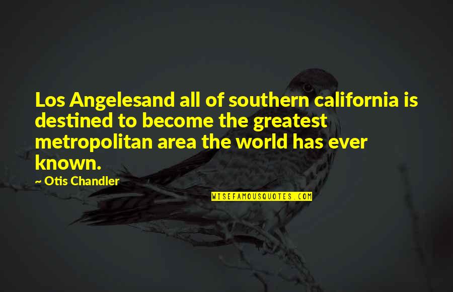 Jasper And Alice Quotes By Otis Chandler: Los Angelesand all of southern california is destined