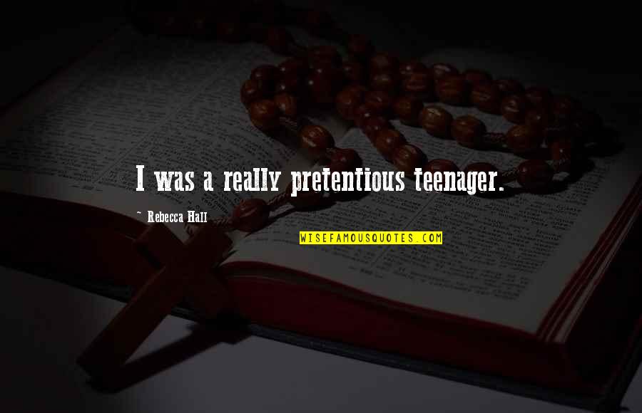 Jasper Carrott Insurance Quotes By Rebecca Hall: I was a really pretentious teenager. Jasper Carrott Insurance Quotes By Rebecca Hall: I was a really pretentious teenager.