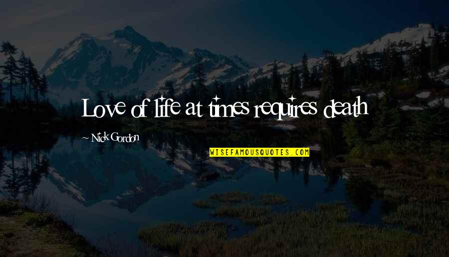 Jasper Cillessen Quotes By Nick Gordon: Love of life at times requires death Jasper Cillessen Quotes By Nick Gordon: Love of life at times requires death