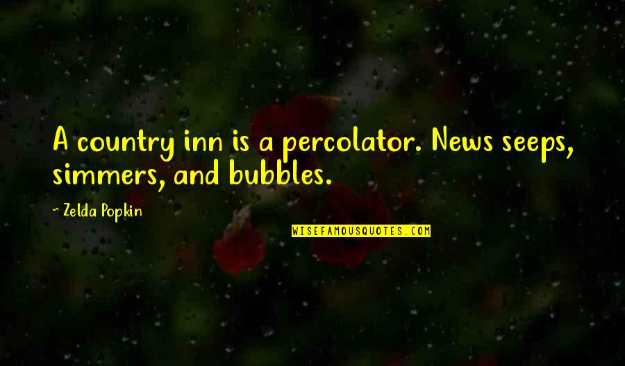 Jasper Cullen Quotes By Zelda Popkin: A country inn is a percolator. News seeps,