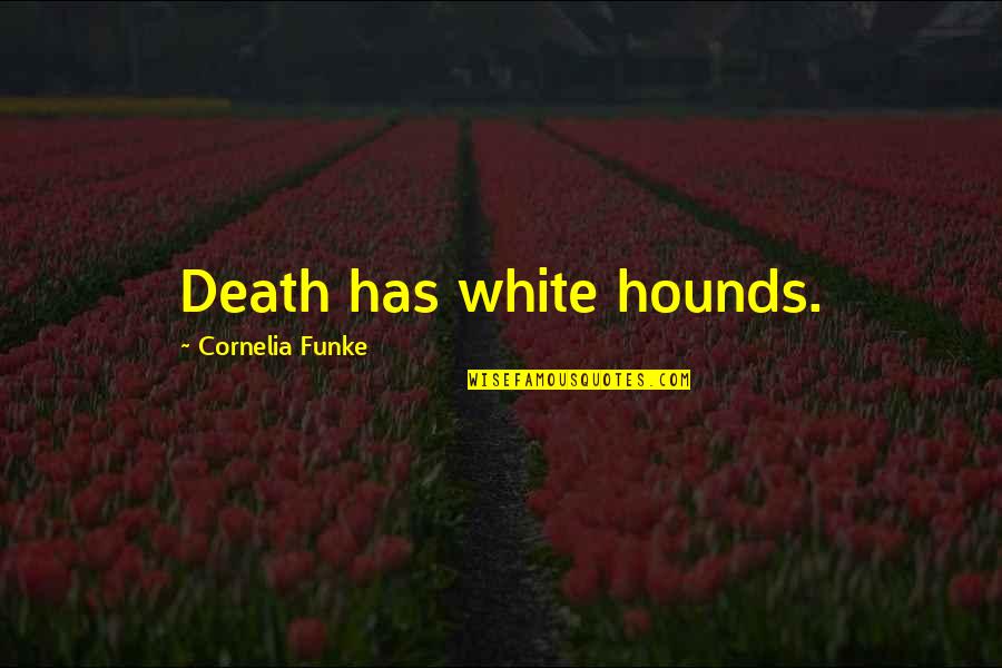 Jasper Dolphin Quotes By Cornelia Funke: Death has white hounds.