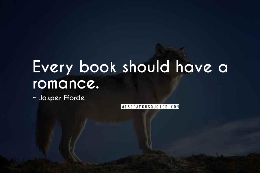Jasper Fforde quotes: Every book should have a romance.