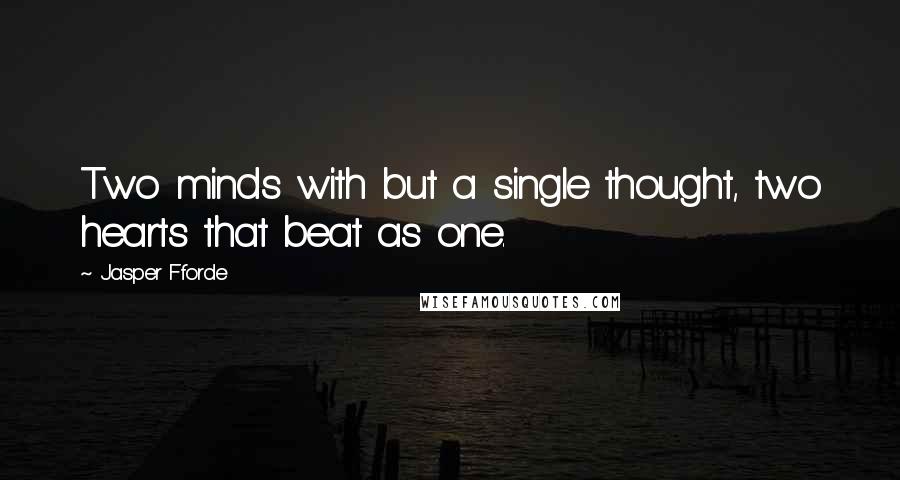 Jasper Fforde quotes: Two minds with but a single thought, two hearts that beat as one.